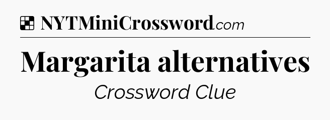 Solution: Margarita alternatives - NYT Crossword