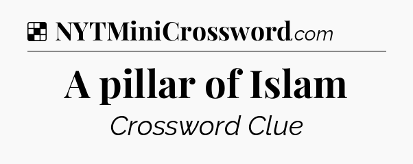 Solution: A pillar of Islam - NYT Crossword