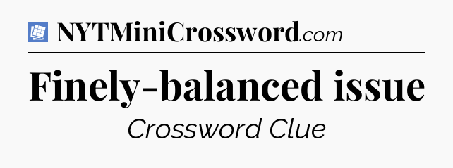 Finely-balanced issue Puzzle Page Crossword Clue