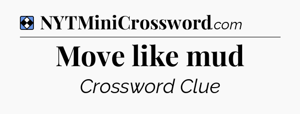Solution: Move like mud - NYT Mini Crossword