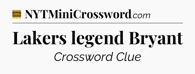 Lakers legend Bryant - Eugene Sheffer Crossword