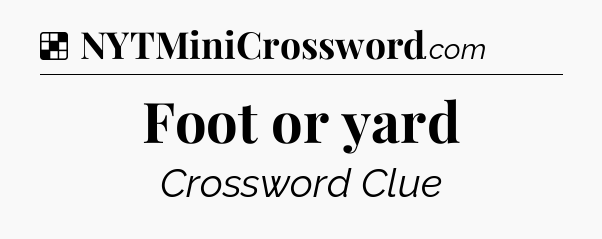 Solution: Foot or yard - NYT Crossword