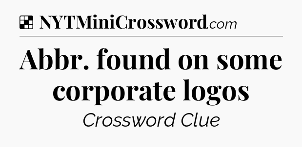 Solution: Abbr. found on some corporate logos - NYT Crossword