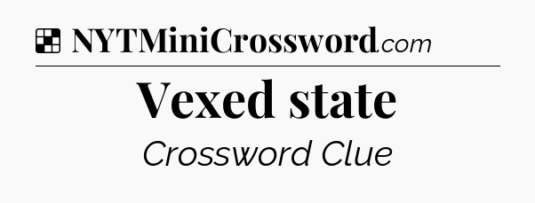 Solution: Vexed state - NYT Crossword