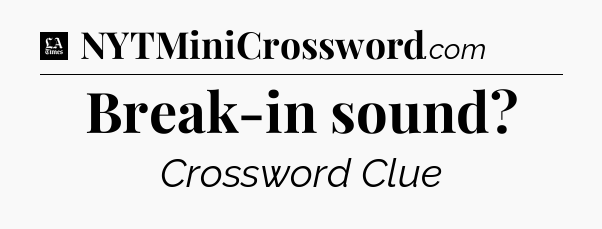 Break-in sound - LA Times Crossword