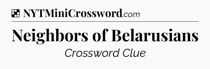 Solution: Neighbors of Belarusians - NYT Crossword