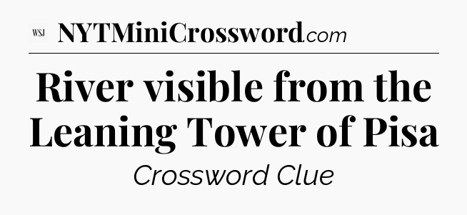 River visible from the Leaning Tower of Pisa - WSJ Crossword