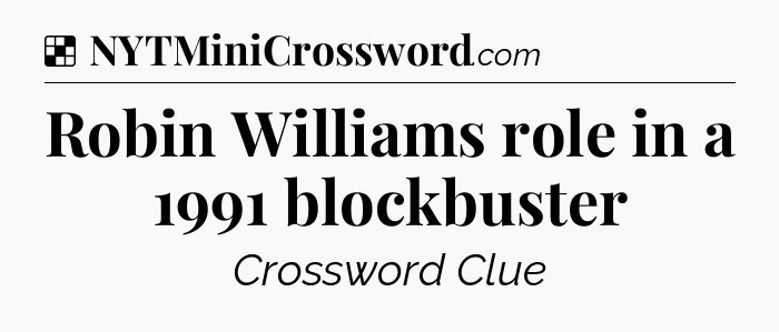 Solution: Robin Williams role in a 1991 blockbuster - NYT Crossword