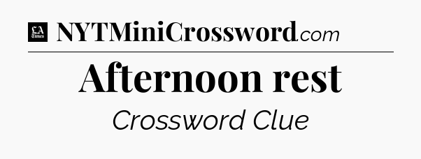 Afternoon rest - LA Times Crossword