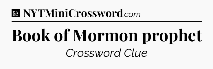 Book of Mormon prophet - LA Times Crossword