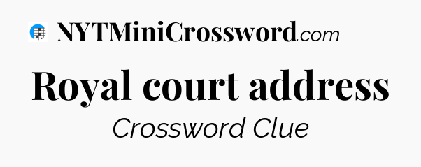 Royal court address Crossword Clue