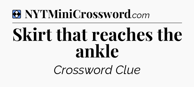 Solution: Skirt that reaches the ankle - NYT Mini Crossword
