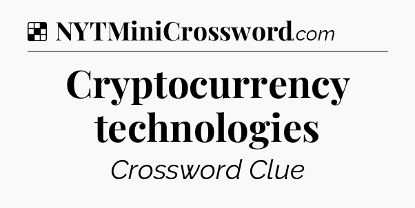 Solution: Cryptocurrency technologies - NYT Crossword