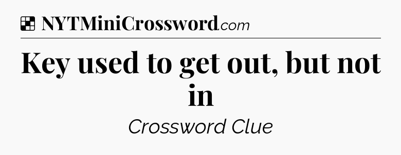 Solution: Key used to get out, but not in - NYT Crossword