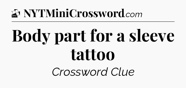 Body part for a sleeve tattoo - Daily Themed Classic Crossword