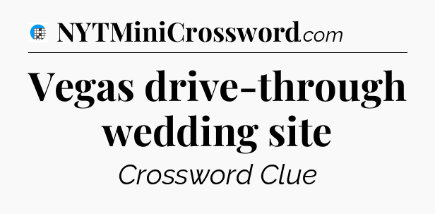 Vegas drive-through wedding site Crossword Clue