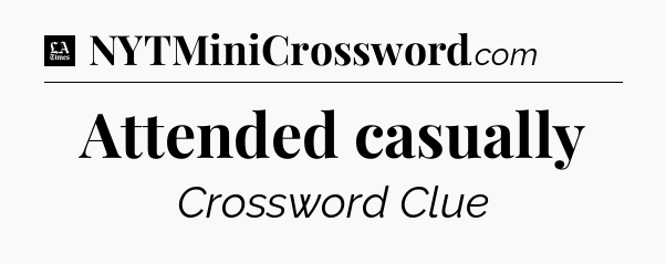 Attended casually - LA Times Crossword