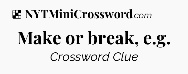 Solution: Make or break, e.g - NYT Crossword