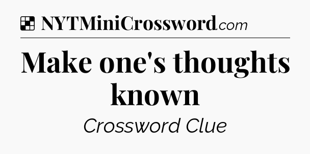Solution: Make one's thoughts known - NYT Crossword