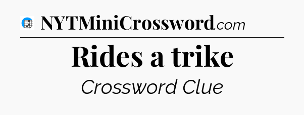 Rides a trike Crossword Clue