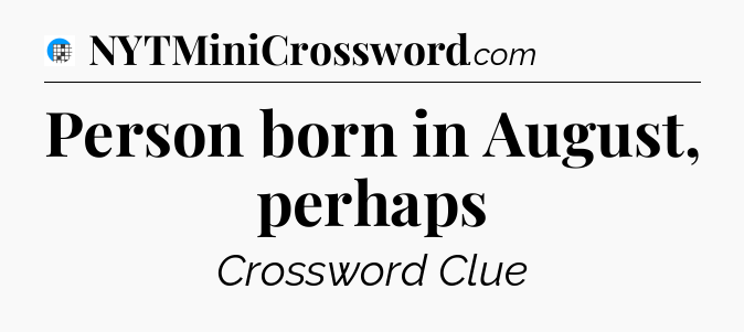 Person born in August, perhaps Crossword Clue