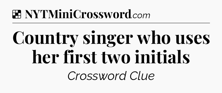 Solution: Country singer who uses her first two initials - NYT Crossword