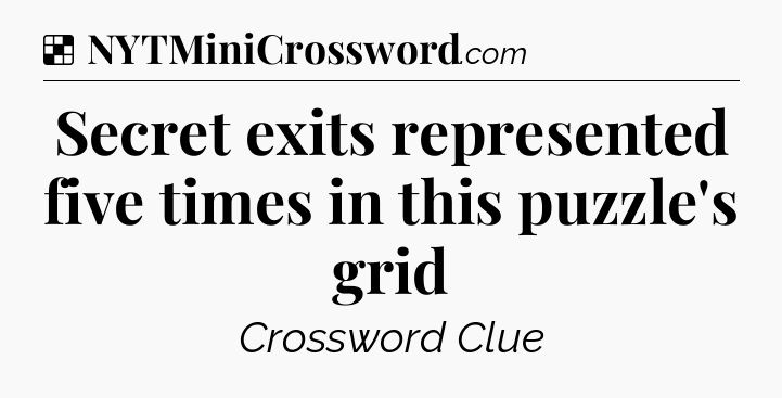 Solution: Secret exits represented five times in this puzzle's grid - NYT Crossword