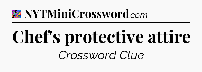 Chef's protective attire Crossword Clue