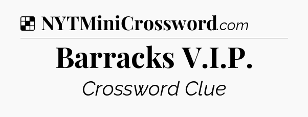 Solution: Barracks V.I.P - NYT Crossword