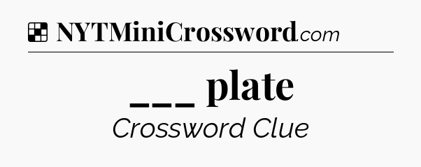 Solution: ___ plate - NYT Crossword