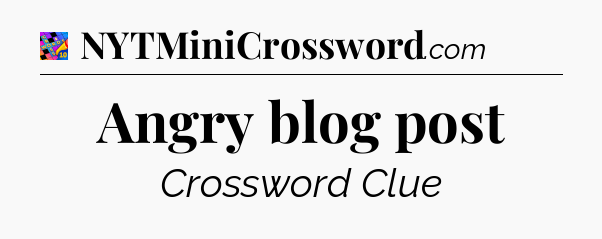 Angry blog post Crossword Clue