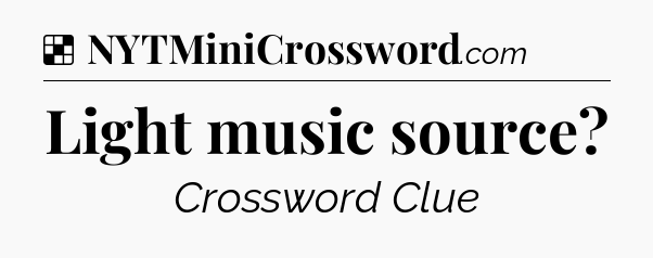 Solution: Light music source - NYT Crossword
