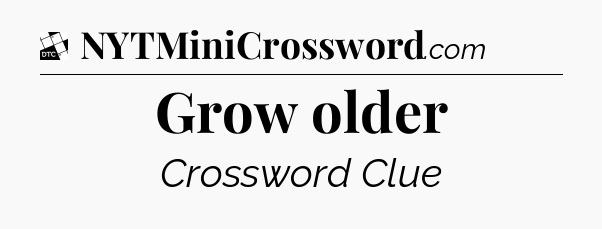 Grow older - Daily Themed Classic Crossword