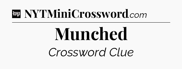 Munched Crossword Clue