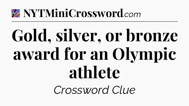 Gold, silver, or bronze award for an Olympic athlete Crossword Clue