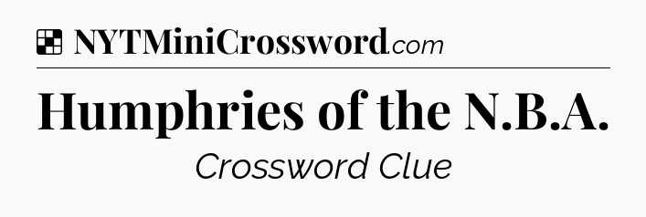 Solution: Humphries of the N.B.A - NYT Crossword