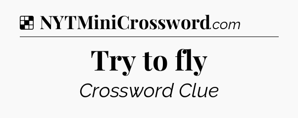 Solution: Try to fly - NYT Crossword