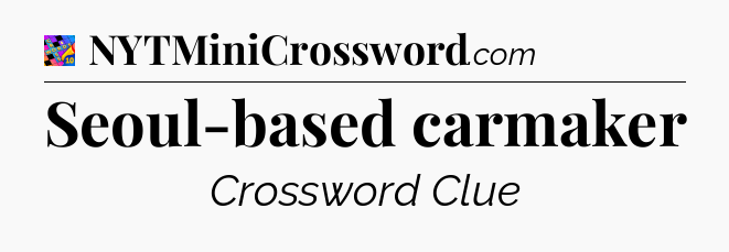 Seoul-based carmaker Crossword Clue