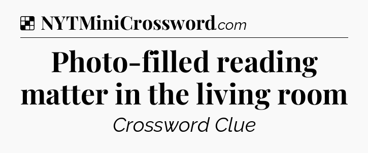 Solution: Photo-filled reading matter in the living room - NYT Crossword