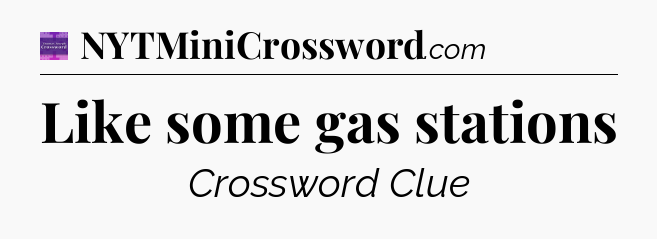 Like some gas stations - Thomas Joseph Crossword