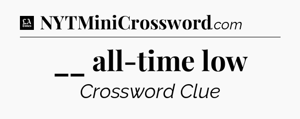 __ all-time low - LA Times Crossword