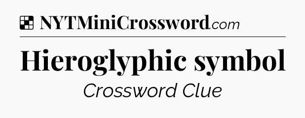 Solution: Hieroglyphic symbol - NYT Crossword