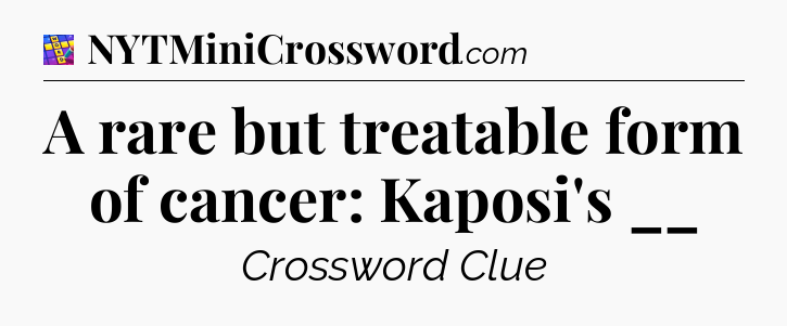 A rare but treatable form of cancer: Kaposi's __ Codycross