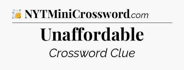 Unaffordable - 7 Little Words