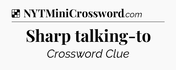 Solution: Sharp talking-to - NYT Crossword