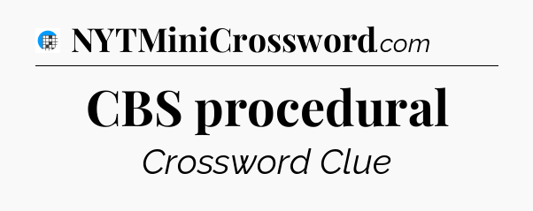 CBS procedural Crossword Clue