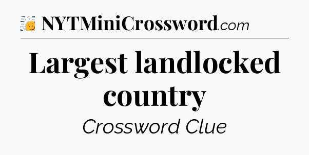 Largest landlocked country - 7 Little Words