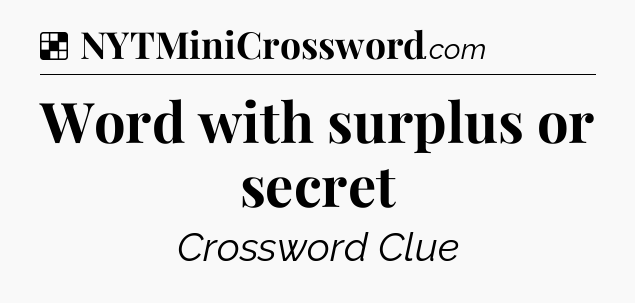 Solution: Word with surplus or secret - NYT Crossword