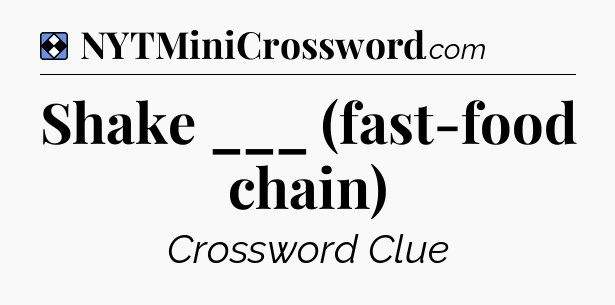Solution: Shake ___ (fast-food chain) - NYT Mini Crossword