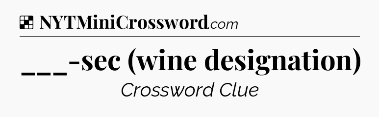 Solution: ___-sec (wine designation) - NYT Crossword